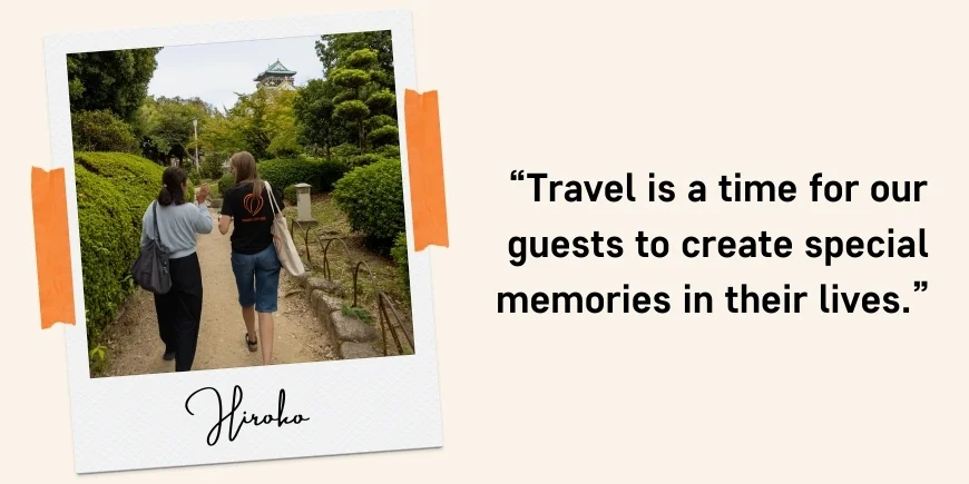 “Travel is a time for our guests to create special memories in their lives.”  Quote: Hiroko