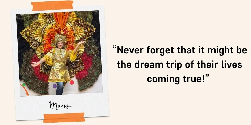 “...never forget that it might be the dream trip of their lives coming true!” Quote: Marise